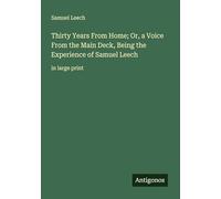 Thirty Years From Home; Or, a Voice From the Main Deck, Being the Experience of Samuel Leech: in large print