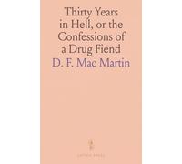 Thirty Years in Hell, or the Confessions of a Drug Fiend