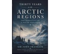 Thirty Years in the Arctic Regions: The Narrative of a Polar Explorer