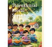 Thirukkural Moral Stories for Children: 30 Inspiring Stories that Teach Kindness, Wisdom, and Good Values