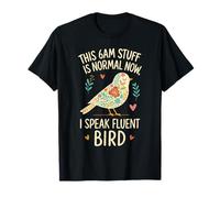 This 6AM Stuff Is Normal Now I Speak Fluent Bird Funny Citazione Maglietta