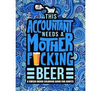 This Accountant Needs a Mother F*cking Beer: A Swear Word Coloring Book for Adults