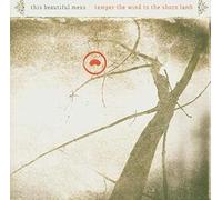 This Beautiful Mess - Temper the Wind to the Shorn l