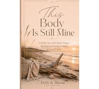 This Body Is Still Mine: A Midlife Journal for Body Changes, Self- Trust, and Feeling at Home in Yourself Again