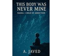 This Body Was Never Mine: Nasha - Child of Addiction: 2