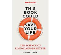 This Book Could Save Your Life: The Science to Living Longer Better: The Science of Living Longer Better