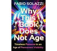 This Book Does Not Age, New edition extended.2026: Timeless Patterns in an Age of Permanent Visibility