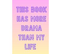 This book has more drama than my life: A Funny Journal for Thoughts, Drama, and Everything in Between