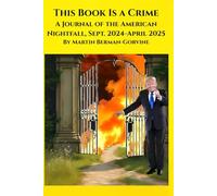 This Book Is a Crime: A Journal of the American Nightfall September 2024-April 2025
