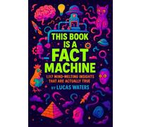 This Book is a Fact Machine: 1,117 Mind-Melting Insights That Are Actually True