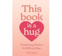 This Book Is a Hug: Warm Wisdom for Difficult Days