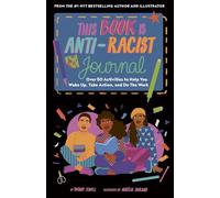 This Book Is Anti-Racist Journal: Over 50 Activities to Help You Wake Up, Take Action, and Do The Work