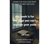 This Book Is for the Days You Can't Explain Your Pain: Words that hold your heart when nothing else does