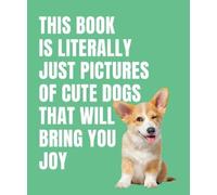 This Book is Literally Just Cute Dogs That Will Bring You Joy (Copertina rigida)