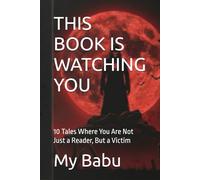 THIS BOOK IS WATCHING YOU: 10 Tales Where You Are Not Just a Reader, But a Victim