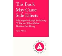 This Book May Cause Side Effects: Why Negative Beliefs Are Making Us Sick and What Modern Medicine Gets Wrong