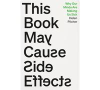 This Book May Cause Side Effects: Why Our Minds Are Making Us Sick