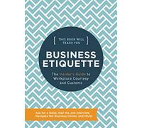 This Book Will Teach You Business Etiquette: The Insider's Guide to Workplace Courtesy and Customs