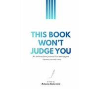This book won't judge you: An interactive journal for teenagers!