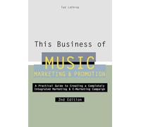 This Business of Music Marketing and Promotion: A Practical Guide to Creating a Completely Intergrated Marketing and E-Marketing Campaign