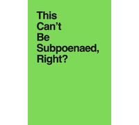 This Can't Be Subpoenaed, Right?: Funny Lined Notebook for Lawyers, Paralegals & Office Workers | Sarcastic Gag Gift for Coworkers | Secret Santa & White Elephant Gift Idea