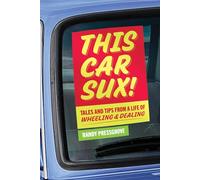 This Car Sux!: Tales and Tips from a Life of Wheeling and Dealing