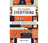 This Changes Everything: How the Gospel Transforms the Teen Years (Repack)