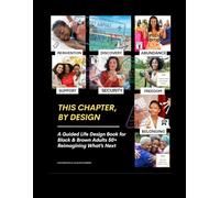 THIS CHAPTER, BY DESIGN: A Guided Life Design Book for Black & Brown Adults 50+ Reimagining What’s Next