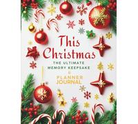 THIS CHRISTMAS: The Ultimate Memory Keepsake & Planner Journal: Capture Holiday Traditions, Recipes, Gifts & Precious Family Moments | Your All-in-One ... for a Stress-Free & Memorable Festive Season