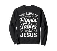 This Close To Flippin' Tables Like Jesus Felpa