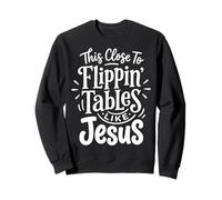 This Close To Flippin' Tables Like Jesus Felpa