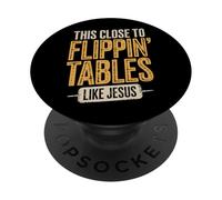 This Close To Flippin' Tables Like Jesus PopSockets PopGrip Adesivo