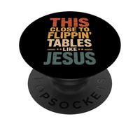 This Close To Flippin' Tables Like Jesus PopSockets PopGrip Adesivo