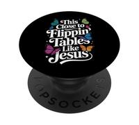 This Close To Flippin' Tables Like Jesus PopSockets PopGrip Adesivo