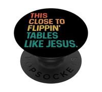 This Close To Flippin' Tables Like Jesus PopSockets PopGrip Adesivo