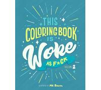This Coloring Book is Woke As F#ck - Vol. 2: A coloring book with an agenda.