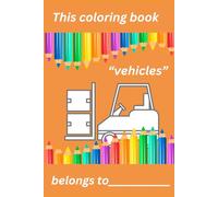 This coloring book "vehicles" belongs to...: A coloring book for girls and boys from 4 years. 27 lovingly designed pages with pictures of vehicles on ... personalize the book for the little owner.