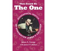 This Could Be The One: Biography of James Patrick Callahan, Songwriter