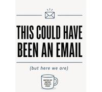 This Could Have Been an Email: A4 Lined Notebook - 100 Pages | Funny Office Notebook, Work Gift for Colleagues, Minimalist Journal for Notes & Meetings