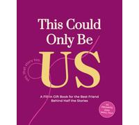 This Could Only Be Us: A Fill-In Gift Book for the Best Friend Behind Half the Stories