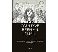 This Could’ve Been an Email: A Millennial's Guide to Fixing American Bureaucracy