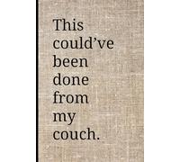 This could’ve been done from my couch: Notes from Someone Who Should Be Home, Funny Notebook for Work, Gift for Coworker, Boss