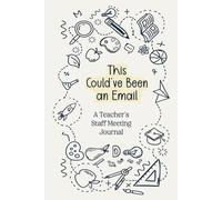 This Could've Been an Email a Teacher's Staff Meeting Journal: Personalized Notebook for Humor & Weird Memories | Gift for Appreciation, Thank You ... End of School Year, Retirement or Farewell