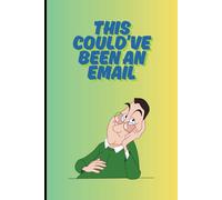 This Could've Been an Email.: Funny Notebook, Work, Gag gift, Boss, Office, Secret Santa gift for Co-Workers/ Meeting Notes with Quotes/ 6x9 / 120 pages