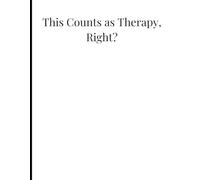 This Counts as Therapy, Right?: A Sarcastic Self-Care Journal for Venting, Emotional Breakdowns, and Pretend Healing