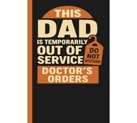 This Dad Is Temporarily Out Of Service Doctor's Orders: Surgery Recovery Journal