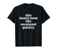 This Dance Mom Life Escalated Quickly Maglietta