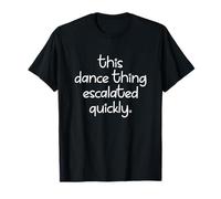 This Dance Thing Escalated Quickly Dancer Mom Maglietta