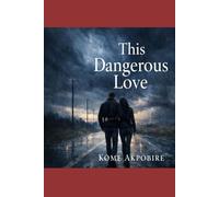 This Dangerous Love: A Gripping Romantic Suspense About Love, Storms, and hard choices