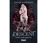 This dark descent. Corri o sei perduta